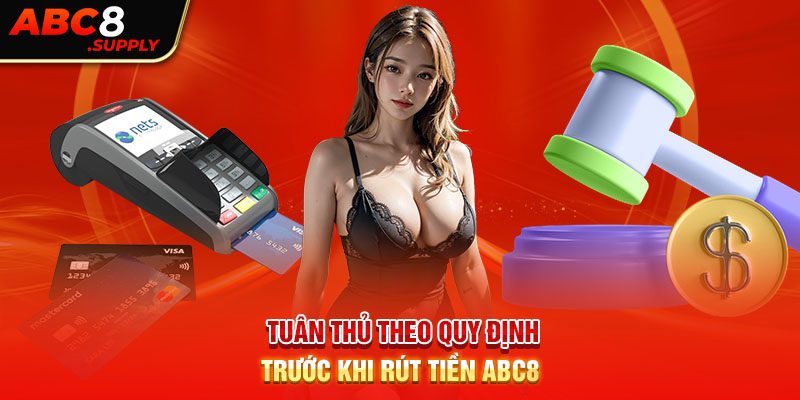 Tuân thủ theo quy định trước khi rút tiền ABC8